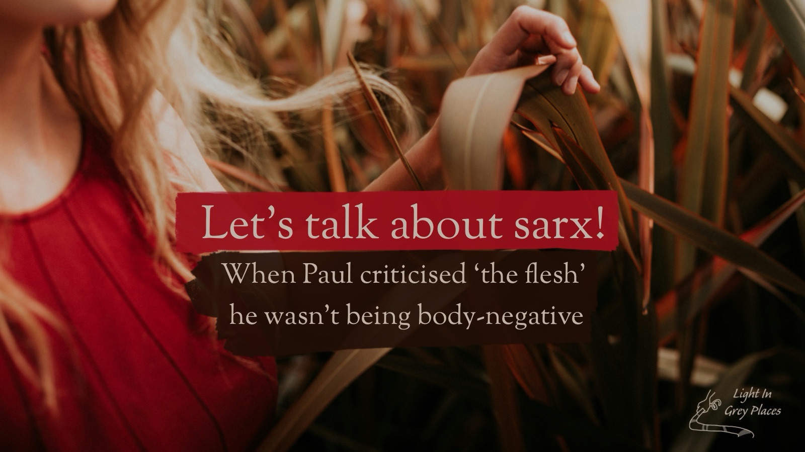 Let’s talk about sarx! When Paul criticised ‘the flesh’ he wasn’t being body-negative